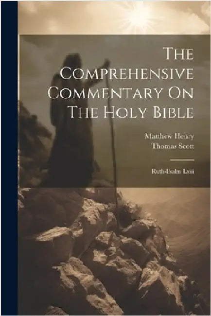 The Comprehensive Commentary On The Holy Bible: Ruth-psalm Lxiii by Henry, Matthew