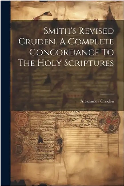 Smith's Revised Cruden. A Complete Concordance To The Holy Scriptures by Cruden, Alexander