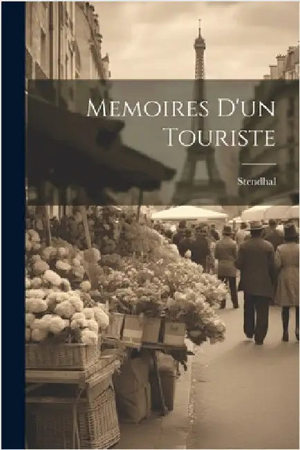Memoires d'un Touriste by Stendhal, 1783-1842