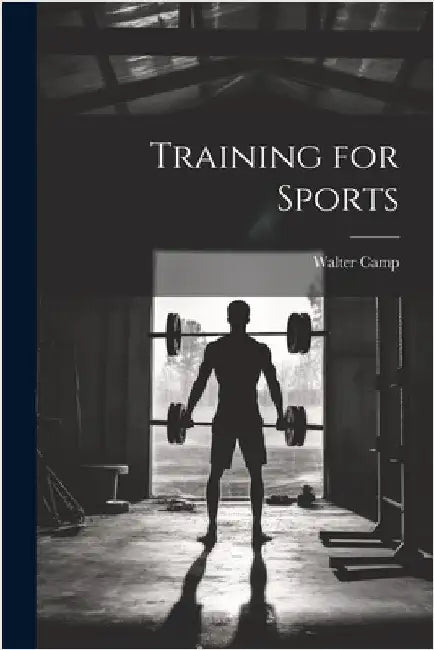 Training for Sports by Camp, Walter
