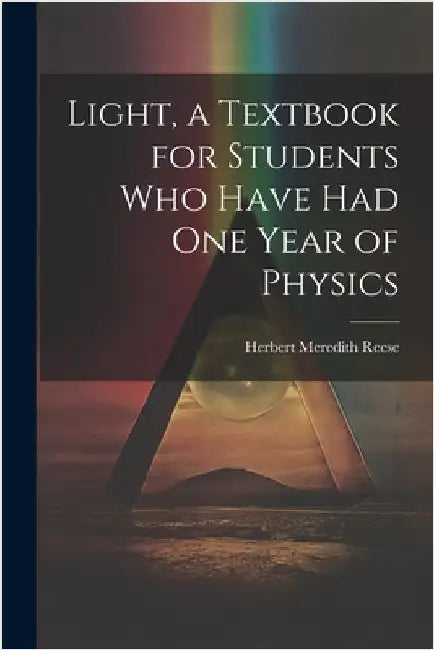 Light, a Textbook for Students who Have had one Year of Physics by Reese, Herbert Meredith