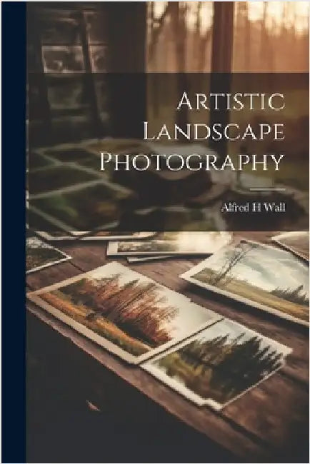 Artistic Landscape Photography by Wall, Alfred H.