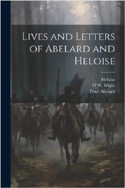 Lives and Letters of Abelard and Heloise by Abelard, Peter