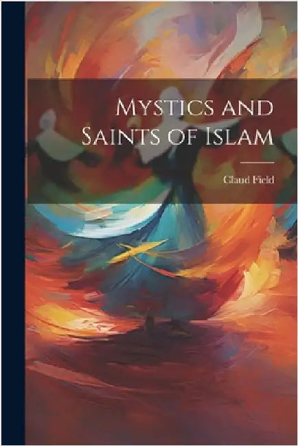 Mystics and Saints of Islam by Field, Claud