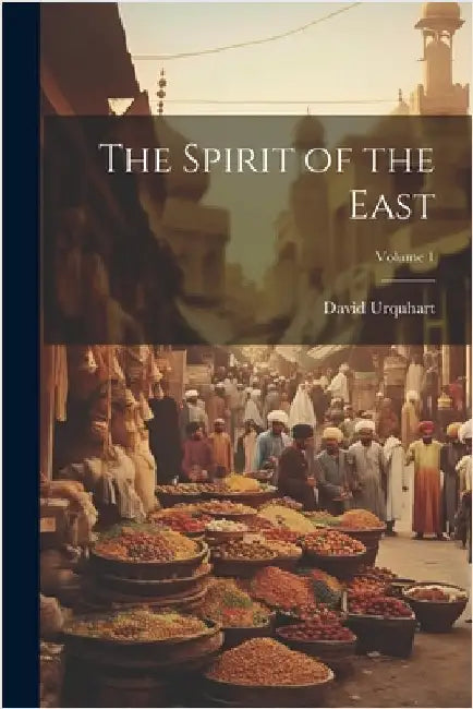 The Spirit of the East; Volume 1 by Urquhart, David