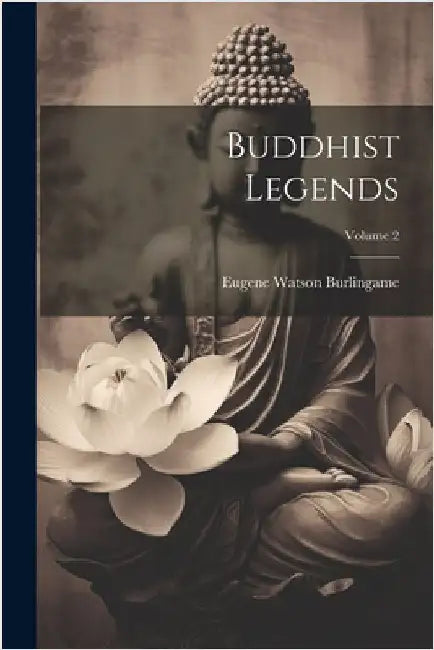 Buddhist Legends; Volume 2 by Burlingame, Eugene Watson