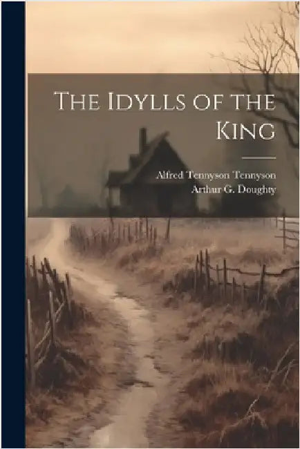 The Idylls of the King by Tennyson, Alfred