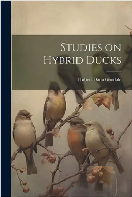 Studies on Hybrid Ducks by Goodale, Hubert Dana