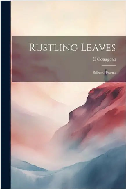 Rustling Leaves: Selected Poems by Coungeau, E.