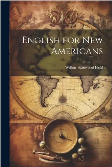 English for new Americans by Field, Wilbur Stanwood