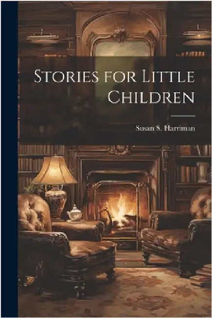 Stories for Little Children by Harriman, Susan S.