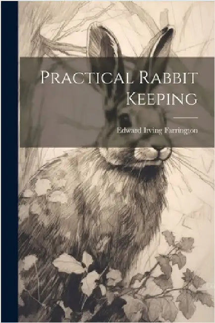 Practical Rabbit Keeping by Farrington, Edward Irving