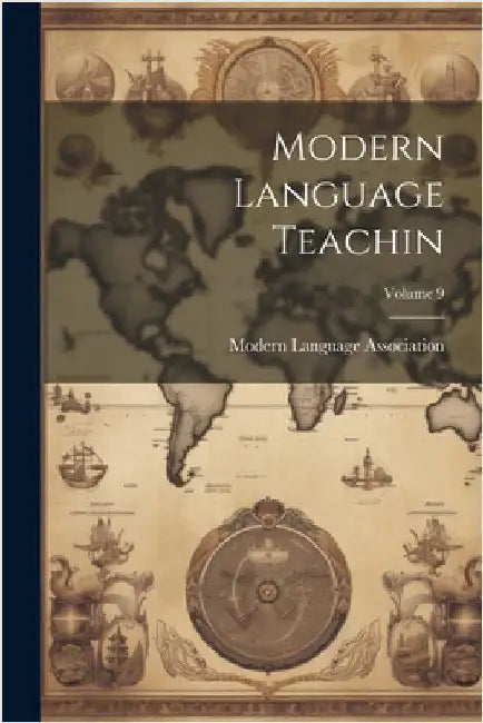 Modern Language Teachin; Volume 9 by Modern Language Association (Great Br