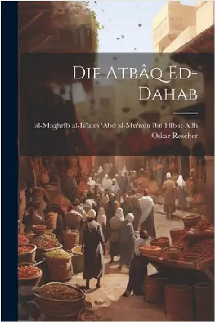 Die Atbâq Ed-dahab by 'Abd Al-Mu'min Ibn Hibat Allh, Al-Mag
