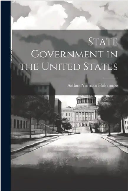 State Government in the United States by Holcombe, Arthur Norman