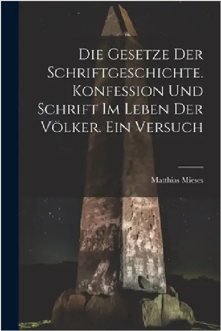 Die Gesetze Der Schriftgeschichte. Konfession Und Schrift Im Leben Der Völker. Ein Versuch by Mieses, Matthias B. 1885