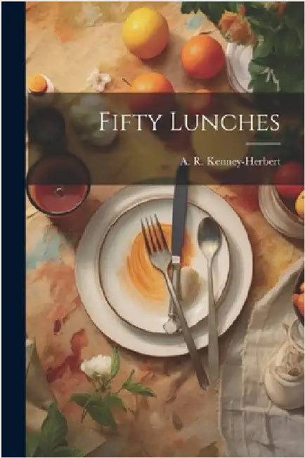 Fifty Lunches by Kenney-Herbert, A. R. (Arthur Robert)