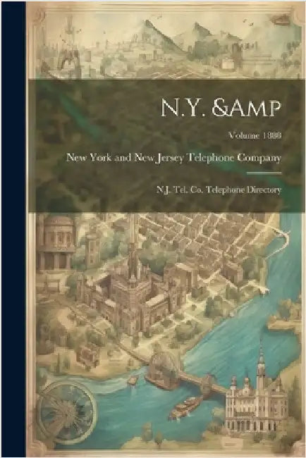 N.Y. & N.J. Tel. Co. Telephone Directory; Volume 1888 by New York and New Jersey Telephone Com