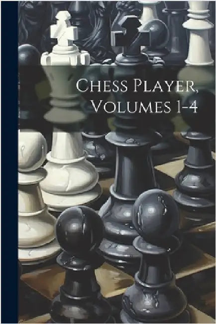 Chess Player, Volumes 1-4 by Anonymous