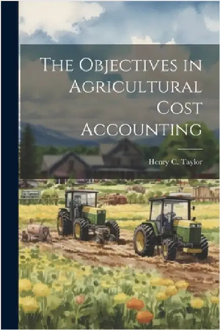 The Objectives in Agricultural Cost Accounting by Taylor, Henry C. (Henry Charles) 187