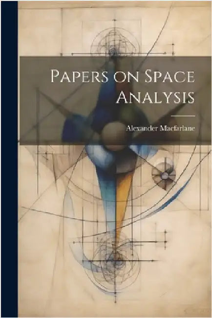 Papers on Space Analysis by MacFarlane, Alexander