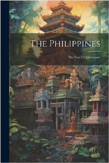 The Philippines: The First Civil Governor by Anonymous