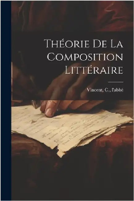 Théorie de la composition littéraire by L'Abbé, Vincent C.