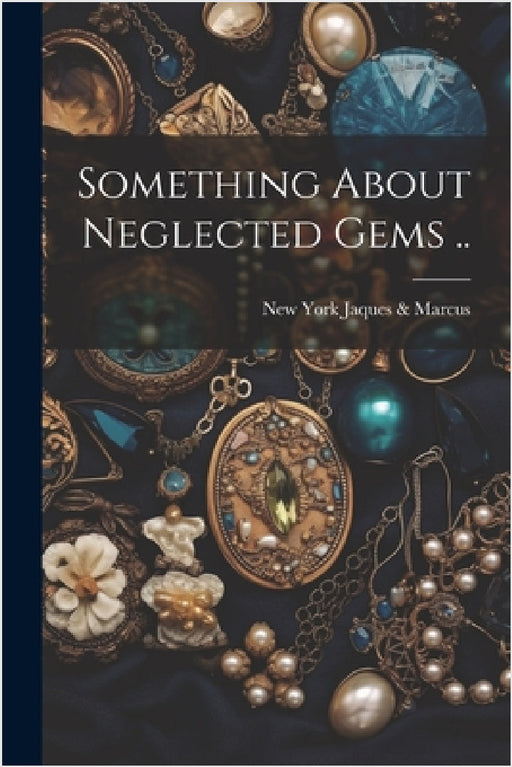 Something About Neglected Gems .. by New York [From Old Jaques &. Marcus