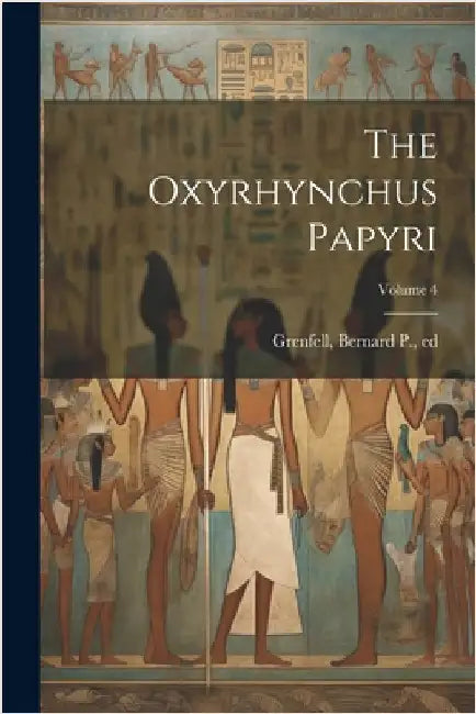 The Oxyrhynchus Papyri; Volume 4 by Grenfell, Bernard P. (Bernard Pyne)