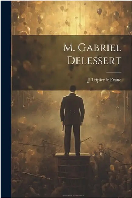 M. Gabriel Delessert by Tripier Le Franc, J.