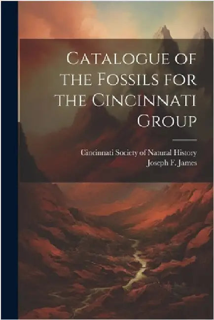Catalogue of the Fossils for the Cincinnati Group by James, Joseph F. 1857-1897