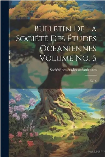 Bulletin de la Société des études océaniennes Volume no. 6: No. 6 by Société Des Études Océaniennes (Tahi