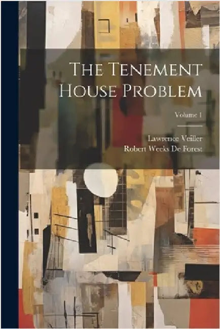 The Tenement House Problem; Volume 1 by Veiller, Lawrence