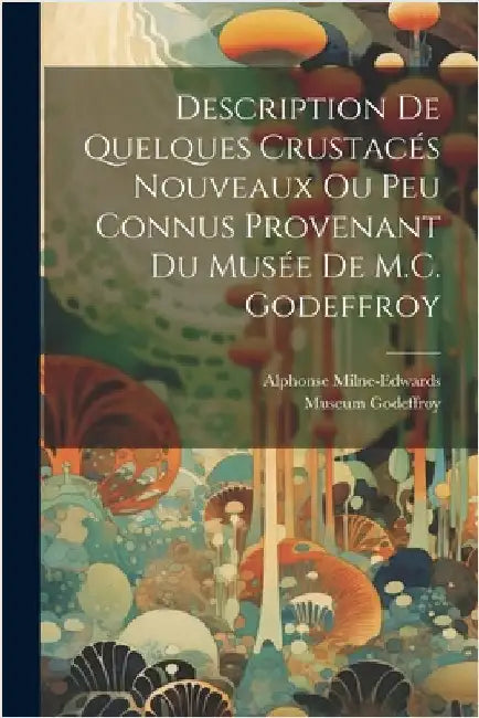 Description de quelques Crustacés nouveaux ou peu connus provenant du Musée de M.C. Godeffroy by Museum Godeffroy
