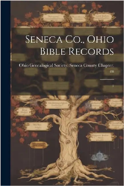 Seneca Co., Ohio Bible Records: 1 by Ohio Genealogical Society Seneca Cou