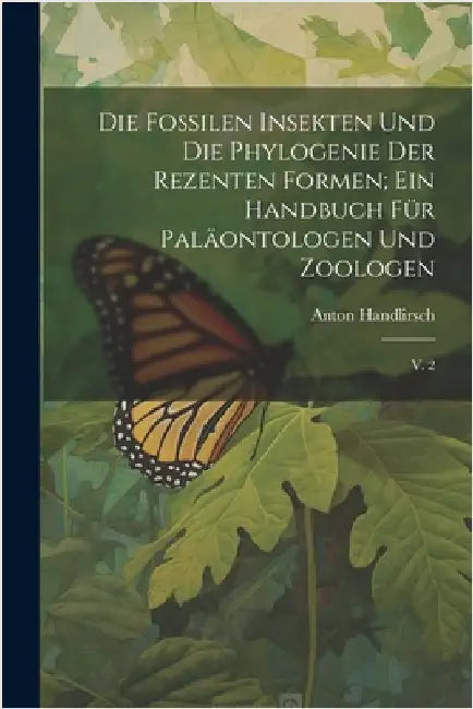 Die fossilen insekten und die phylogenie der rezenten formen; ein handbuch für paläontologen und zoologen: V. 2 by Handlirsch, Anton