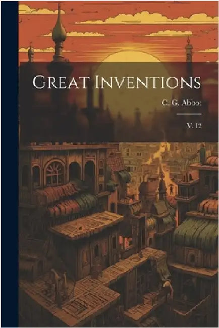 Great Inventions: V. 12 by Abbot, C. G. 1872-1973