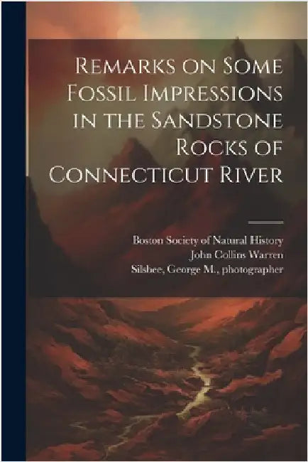 Remarks on Some Fossil Impressions in the Sandstone Rocks of Connecticut River by Boston Society of Natural History
