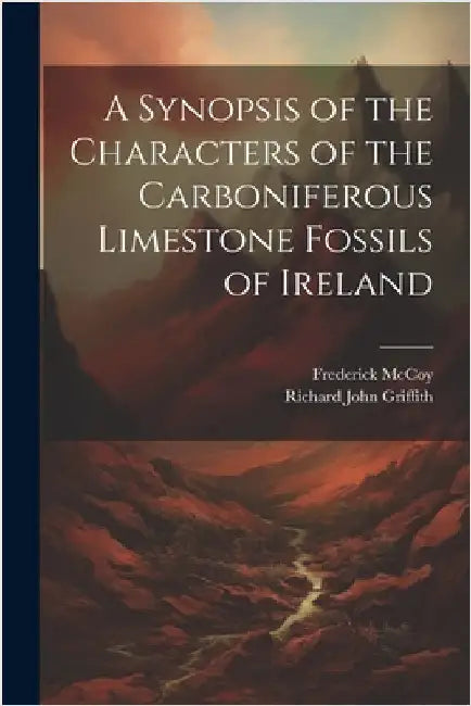 A Synopsis of the Characters of the Carboniferous Limestone Fossils of Ireland by Griffith, Richard John
