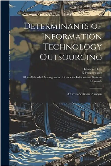 Determinants of Information Technology Outsourcing: A Cross-sectional Analysis by Loh, Lawrence