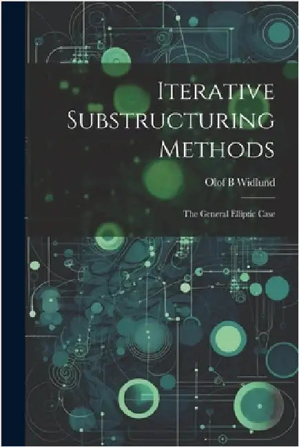 Iterative Substructuring Methods: The General Elliptic Case by Widlund, Olof B.
