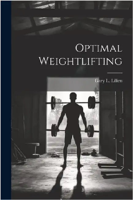 Optimal Weightlifting by Lilien, Gary L.