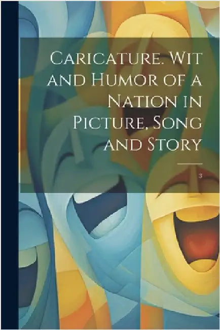 Caricature. Wit and Humor of a Nation in Picture, Song and Story: 3 by Anonymous