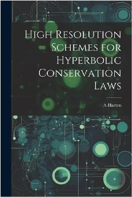 High Resolution Schemes for Hyperbolic Conservation Laws by Harten, A.