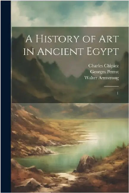 A History of art in Ancient Egypt: 1 by Perrot, Georges