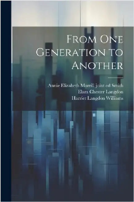 From one Generation to Another by [Williams, Harriet Langdon] 1825- [F