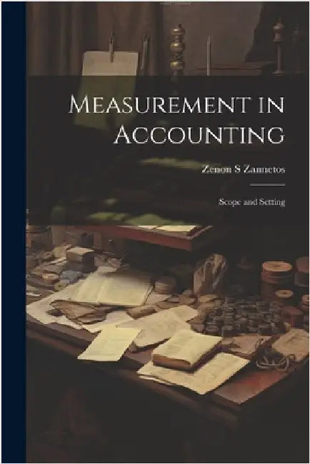 Measurement in Accounting: Scope and Setting by Zannetos, Zenon S.