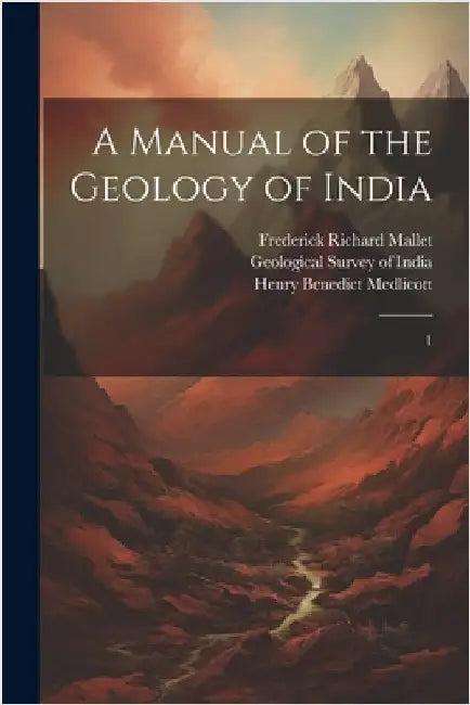 A Manual of the Geology of India: 1 by Geological Survey of India