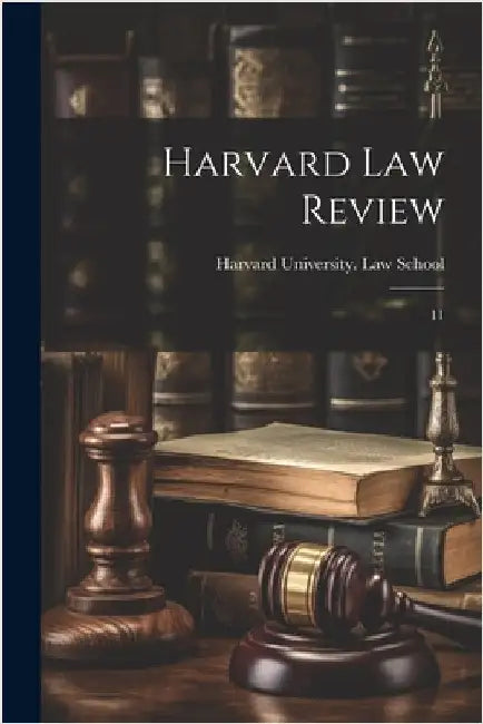 Harvard law Review: 11 by Harvard University Law School