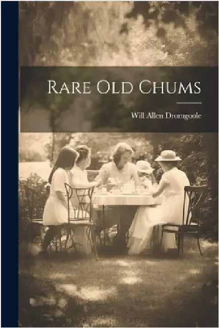 Rare old Chums by Dromgoole, Will Allen
